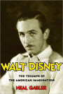 Walt Disney: The Triumph of the American Imagination