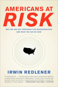 Title: Americans at Risk: Why We Are Not Prepared for Megadisasters and What We Can Do, Author: Irwin Redlener