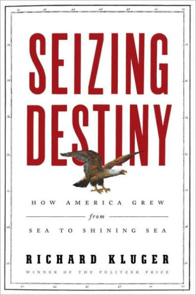 Seizing Destiny: How America Grew from Sea to Shining Sea