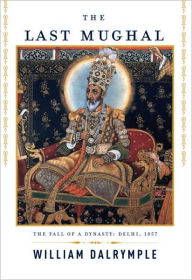 Title: Last Mughal: The Fall of a Dynasty: Delhi, 1857, Author: William Dalrymple