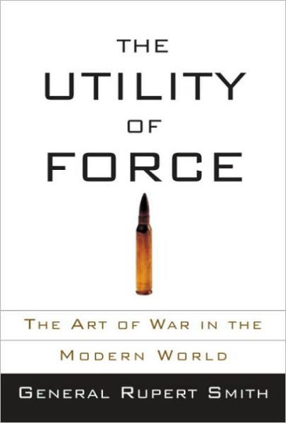Utility of Force: The Art of War in the Modern World