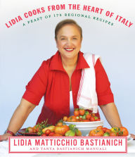 Title: Lidia Cooks from the Heart of Italy: A Feast of 175 Regional Recipes: A Cookbook, Author: Lidia Matticchio Bastianich