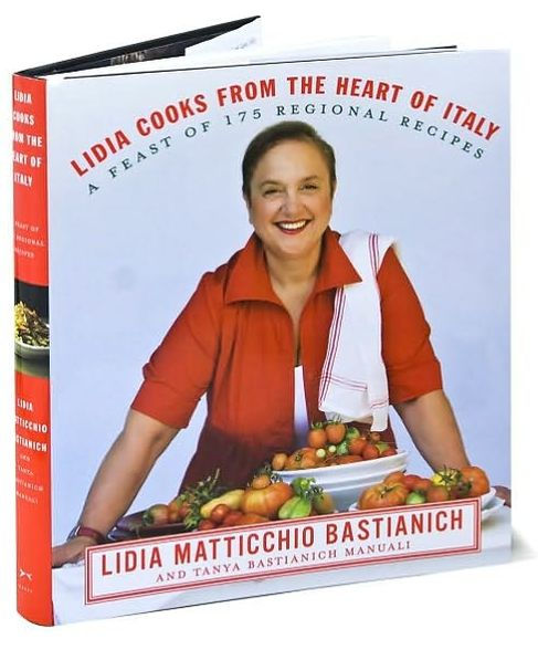 Lidia Cooks from the Heart of Italy: A Feast of 175 Regional Recipes: A Cookbook