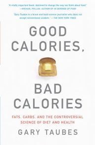 Title: Good Calories, Bad Calories: Challenging the Conventional Wisdom on Diet, Weight, and Disease, Author: Gary Taubes