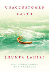 Title: Unaccustomed Earth, Author: Jhumpa Lahiri
