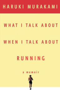 Title: What I Talk about When I Talk about Running, Author: Haruki Murakami
