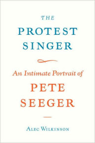 The Protest Singer: An Intimate Portrait of Pete Seeger