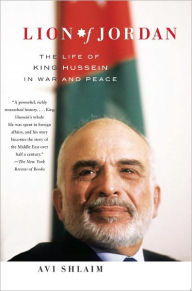 Title: Lion of Jordan: The Life of King Hussein in War and Peace, Author: Avi Shlaim