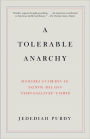 Tolerable Anarchy: Rebels, Reactionaries, and the Making of American Freedom