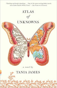 Title: Atlas of Unknowns, Author: Tania James