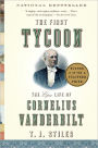 The First Tycoon: The Epic Life of Cornelius Vanderbilt