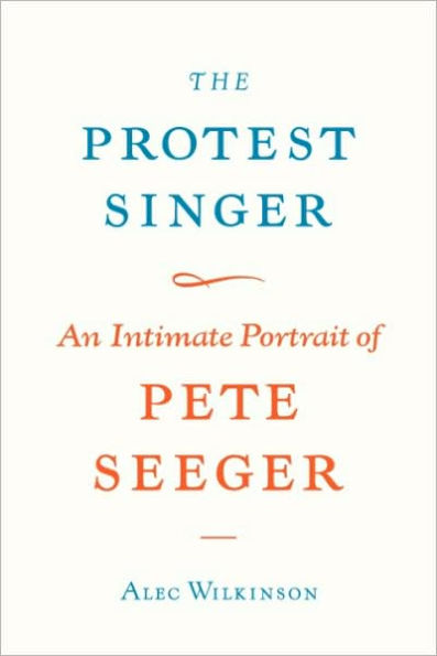 The Protest Singer: An Intimate Portrait of Pete Seeger
