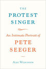 The Protest Singer: An Intimate Portrait of Pete Seeger
