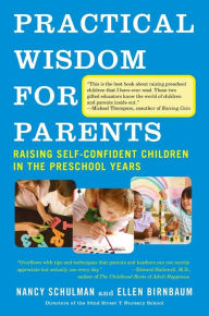 Title: Practical Wisdom for Parents: Raising Self-Confident Children in the Preschool Years, Author: Nancy Schulman