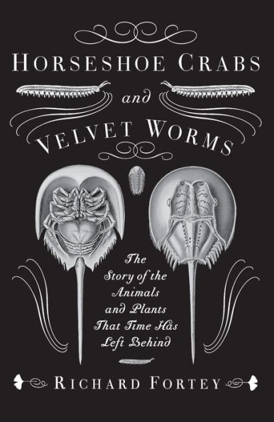 Horseshoe Crabs and Velvet Worms: The Story of the Animals and Plants That Time Has Left Behind