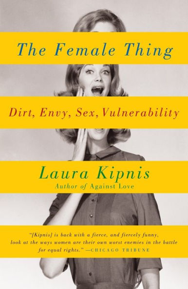 The Female Thing: Dirt, Envy, Sex, Vulnerability