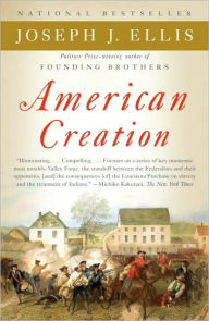 Title: American Creation: Triumphs and Tragedies in the Founding of the Republic, Author: Joseph J. Ellis