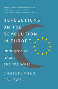 Title: Reflections on the Revolution In Europe: Immigration, Islam and the West, Author: Christopher  Caldwell