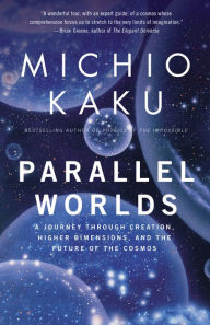 Title: Parallel Worlds: A Journey Through Creation, Higher Dimensions, and the Future of the Cosmos, Author: Michio Kaku