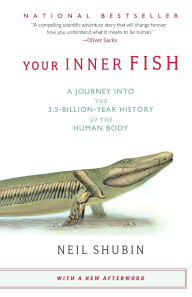 Your Inner Fish: A Journey Into the 3.5-Billion-Year History of the Human Body