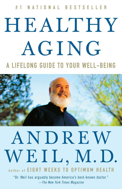 Healthy Aging A Lifelong Guide to Your Well Being by Andrew Weil