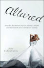 Altared: Bridezillas, Bewilderment, Big Love, Breakups, and What Women Really Think About Contemporary Weddings