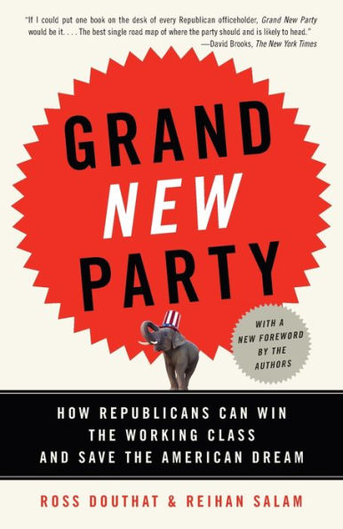 Grand New Party: How Republicans Can Win the Working Class and Save the American Dream