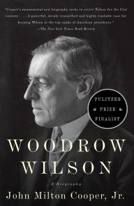 Title: Woodrow Wilson: A Biography, Author: John Milton Cooper Jr.