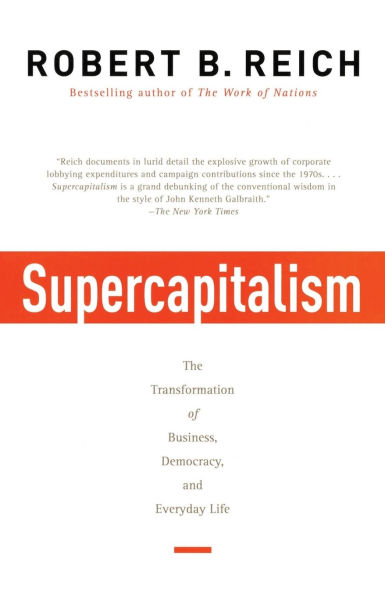 Supercapitalism: The Transformation of Business, Democracy, and Everyday Life