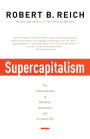 Supercapitalism: The Transformation of Business, Democracy, and Everyday Life