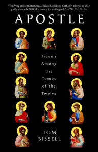Title: Apostle: Travels Among the Tombs of the Twelve, Author: Tom Bissell