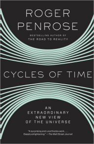 Title: Cycles of Time: An Extraordinary New View of the Universe, Author: Roger Penrose