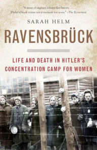 Title: Ravensbruck: Life and Death in Hitler's Concentration Camp for Women, Author: Sarah Helm