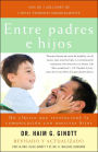 Entre padres e hijos / Between Parent and Child: Un clásico que revoluciono la comunicacion con nuestros hijos