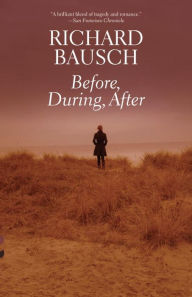 Title: Before, During, After, Author: Richard Bausch