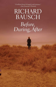Title: Before, During, After, Author: Richard Bausch