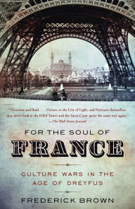 Title: For the Soul of France: Culture Wars in the Age of Dreyfus, Author: Frederick Brown