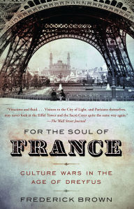 Title: For the Soul of France: Culture Wars in the Age of Dreyfus, Author: Frederick Brown