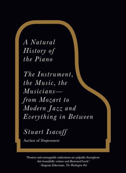 A Natural History of the Piano: The Instrument, the Music, the Musicians--from Mozart to Modern Jazz and Everything in Between