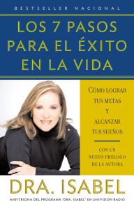 Los 7 pasos para el exito en la vida: Como lograr tus metas y alcanzar tus suenos