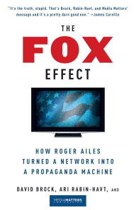 Title: The Fox Effect: How Roger Ailes Turned a Network into a Propaganda Machine, Author: David Brock