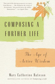 Title: Composing a Further Life: The Age of Active Wisdom, Author: Mary Catherine Bateson