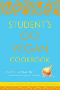 Title: Student's Go Vegan Cookbook: Over 135 Quick, Easy, Cheap, and Tasty Vegan Recipes, Author: Carole Raymond