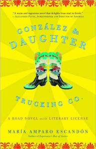 Title: González and Daughter Trucking Co.: A Road Novel with Literary License, Author: María Amparo Escandón