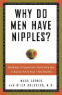 Why Do Men Have Nipples?: Hundreds of Questions You'd Only Ask a Doctor after Your Third Martini