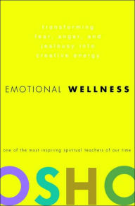Title: Emotional Wellness: Transforming Fear, Anger, and Jealousy into Creative Energy, Author: Osho