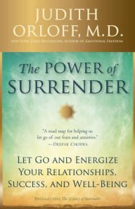 Title: The Power of Surrender: Let Go and Energize Your Relationships, Success, and Well-Being, Author: Judith Orloff M.D.