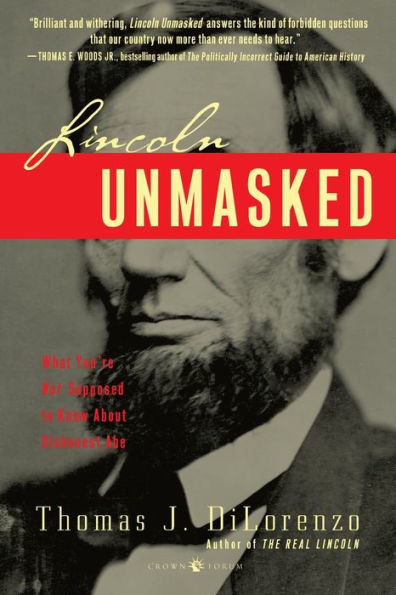 Lincoln Unmasked: What You're Not Supposed to Know about Dishonest Abe