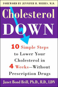 Title: Cholesterol Down: Ten Simple Steps to Lower Your Cholesterol in Four Weeks--Without Prescription Drugs, Author: Janet Bond Brill PhD RD