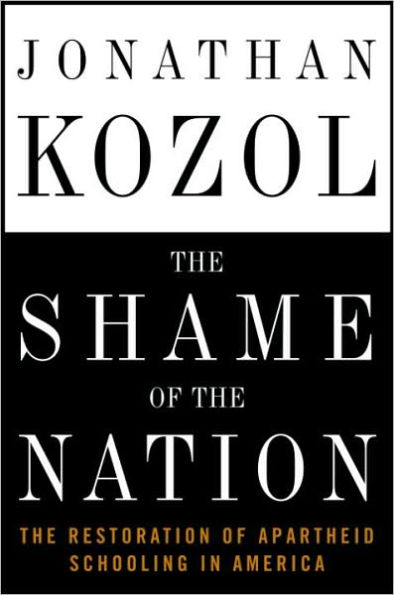 Shame of the Nation: The Restoration of Apartheid Schooling in America